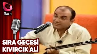 Sıra Gecesi Kıvırcık Ali Flash Tv