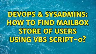 Celebrity DevOps & SysAdmins: How to find mailbox store of users using vbs script-0? Profile