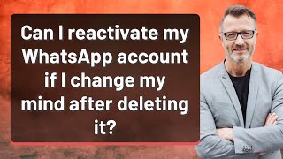 Can I reactivate my WhatsApp account if I change my mind after deleting it