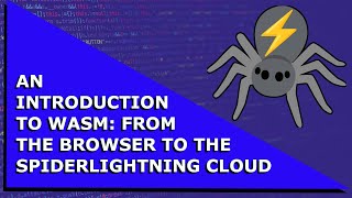 An Introduction to WebAssembly: From the Browser to the SpiderLightning Cloud by Dan Chiarlone