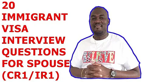 20 IMMIGRANT VISA INTERVIEW QUESTIONS FOR SPOUSE (CR1/IR1 VISA)