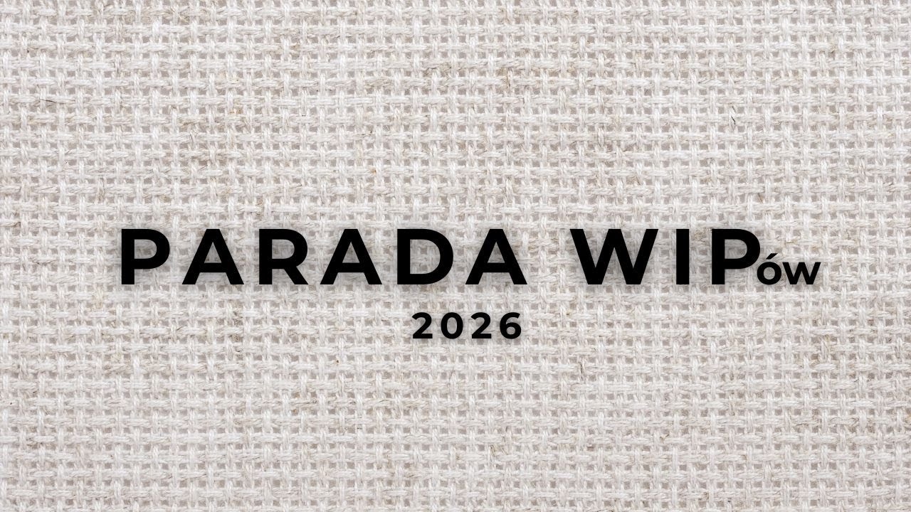 Noworoczna Parada WIPów - 20 projektów na początek 2026 roku ❤️✂️