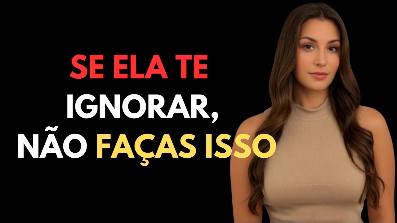 NÃO cometas estes 5 erros IMPERDÍVEL! - Quando ela te ignora,