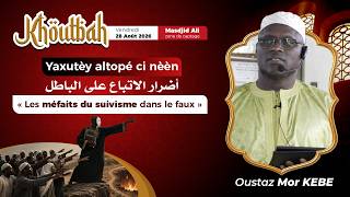 Direct Oustaz Mor KÉBÉ 28 08 26 : Yaxutèy altopé ci nèèn « Les méfaits du suivisme dans le faux »