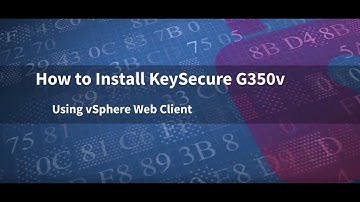 How to Install SafeNet AT KeySecure G350v Using vSphere Web Client