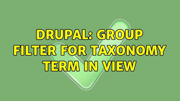 Drupal: Group Filter for taxonomy term in view (3 Solutions!!)