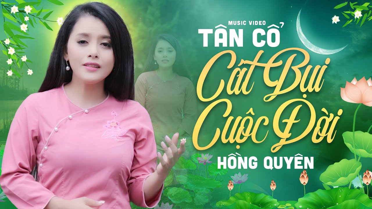 Ca Cổ Nghe Nghe Thấm Thía Từng Câu Từng Chữ - Tân Cổ Cát Bụi Cuộc Đời