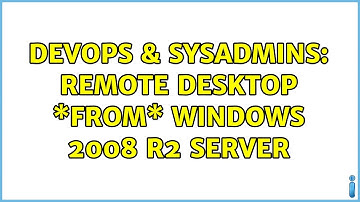 DevOps & SysAdmins: Remote Desktop \*from\* Windows 2008 R2 Server (2 Solutions!!)