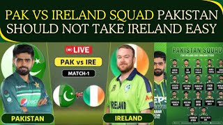 Pak vs Ireland squad Pakistan should not take Ireland Easy