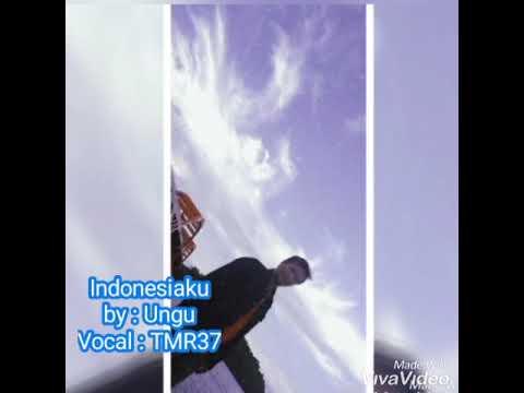 Indonesiaku By : Ungu Vocal : TMR37