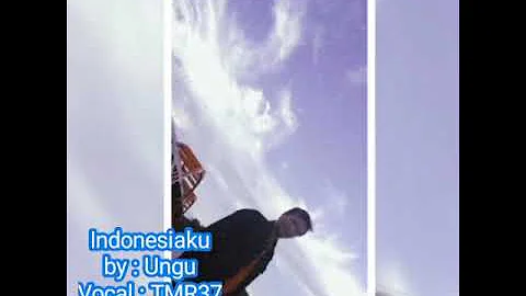 Indonesiaku By : Ungu Vocal : TMR37