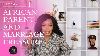 AFRICAN PARENT AND MARRIAGE PRESSURE