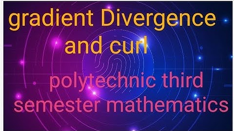 gradient  Divergence and curl polytechnic third semester mathematics