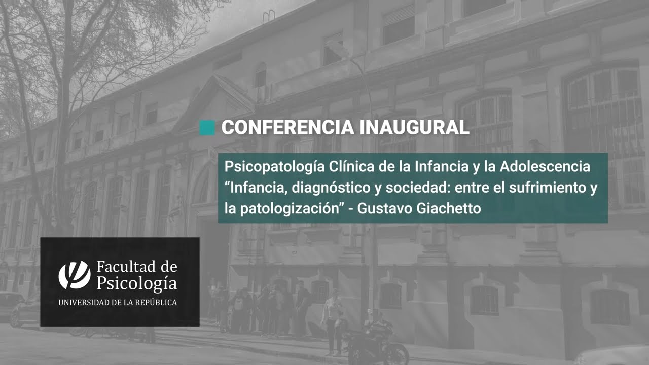 Conferencia Inaugural Psicopatología Clínica de la Infancia y la Adolescencia - Gustavo Giachetto