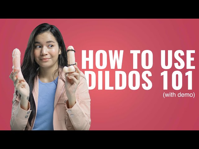 Sex Education 101: How to Use Dildos