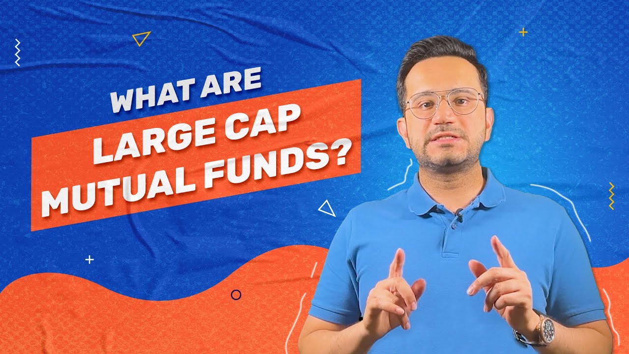 What Are Large Cap Funds And How Do They Work Understanding What are large cap funds and how do they work understanding
