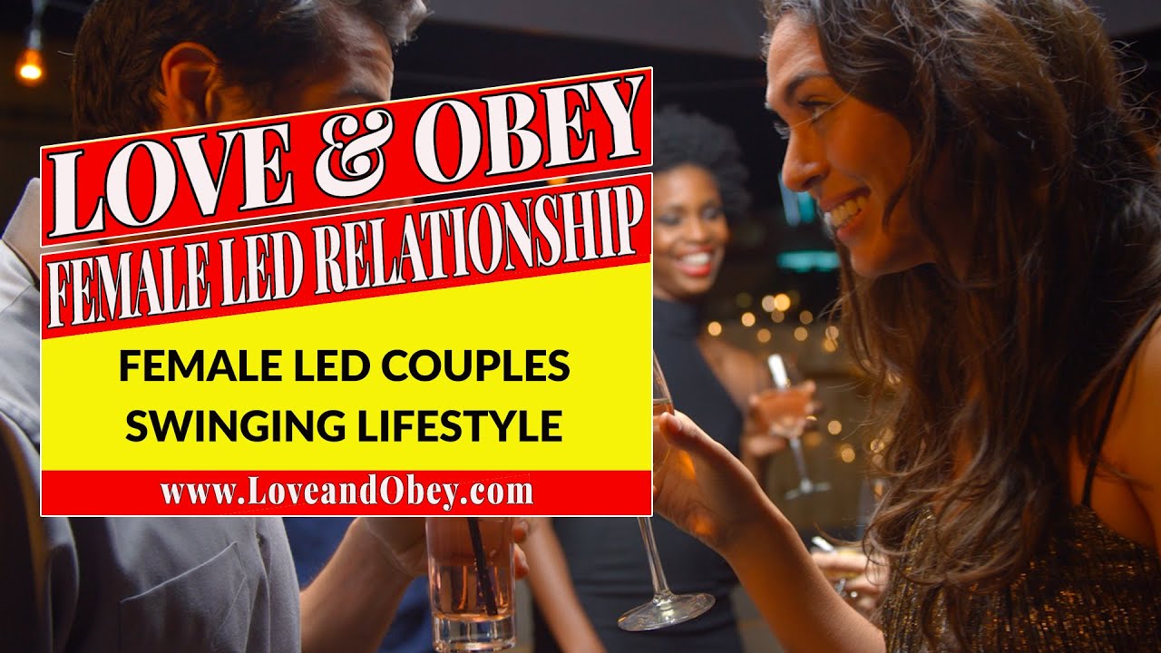 The Female Led Couples Swinging Lifestyle 2021 Youtube