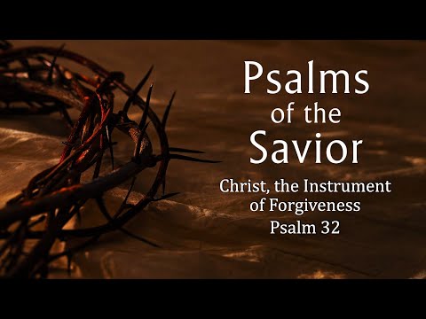 Christ, The Instrument of Forgiveness (Psalm 32)