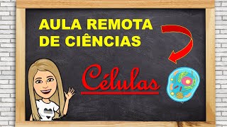 AULA REMOTA DE CIÊNCIAS - CÉLULA (A DESCOBERTA) - 6°ANO
