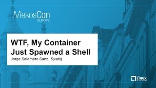 WTF, My Container Just Spawned a Shell - Jorge Salamero Sanz, Sysdig