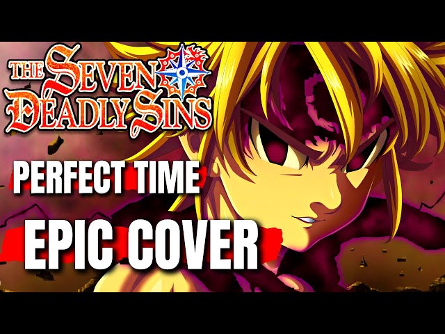 Perfect Time THE SEVEN DEADLY SINS OST Hiroyuki Sawano Cover class=