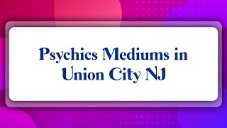 Top 10 Psychics Mediums in Union City, NJ