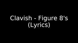 Clavish - Figure 8's (Lyrics)