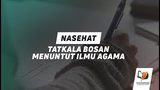 Nasihat Tatkala Bosan Menuntut Ilmu Agama