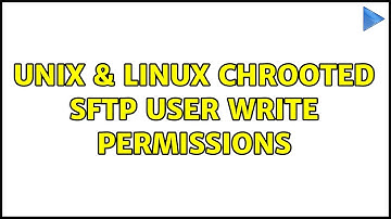 Unix & Linux: Chrooted SFTP user write permissions (6 Solutions!!)