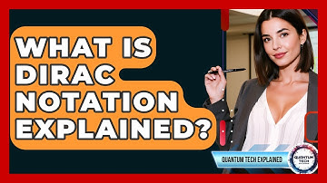 What Is Dirac Notation Explained? - Quantum Tech Explained