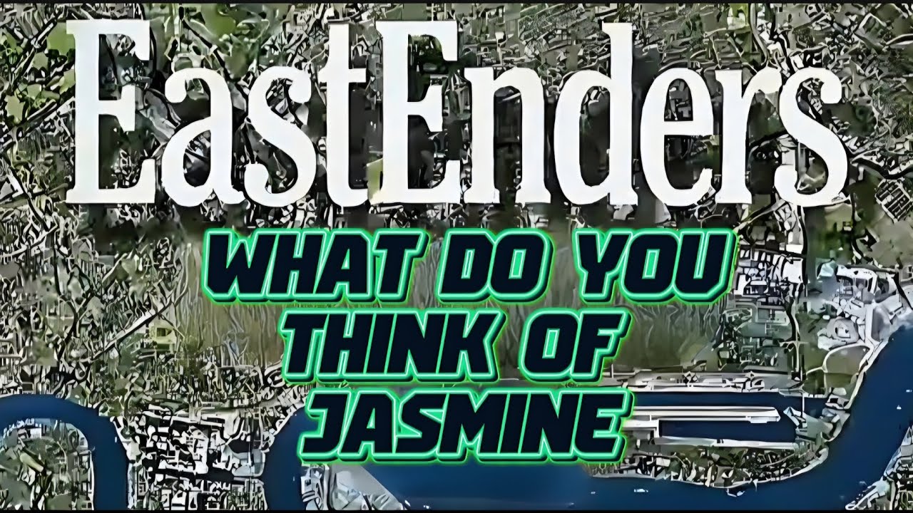 WHAT DO YOU THINK OF JASMINE'S INTENTIONS IN EASTENDERS?