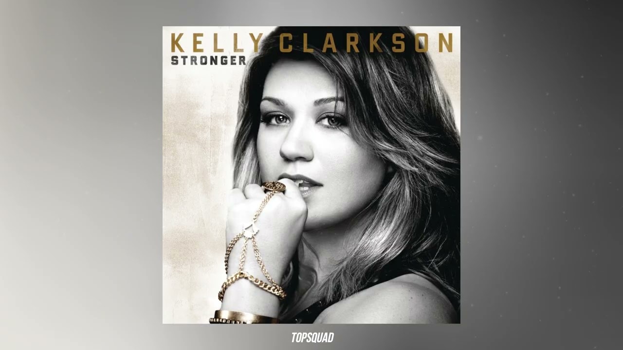 Kelly Clarkson - Stronger (What Doesn't Kill You)