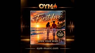 Open Your Mind - First Love (Island Edit)