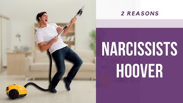 Why Narcissists Hoover: Two Reasons for the Narcissist