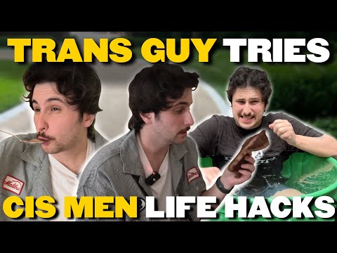 Trans man tries cis men life hacks so you don’t have to