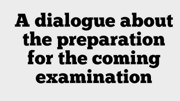 A dialogue between two friends about the preparation for the  coming exam.