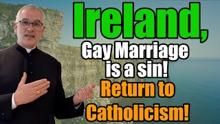 IRELAND, GAY MARRIAGE IS SINFUL! #12
