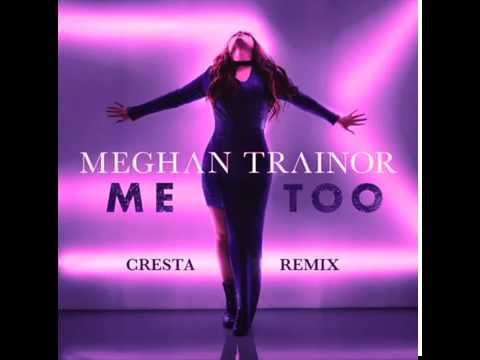 Meghan Trainor - Me too (CRESTA REMIX)