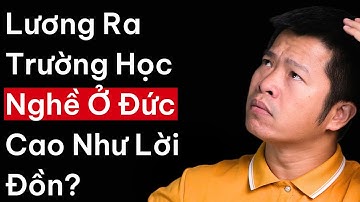 Sự Thật Về Mức Lương Khi Ra Trường Và Lương Khi Học Nghề Ở Đức , Thực Tế Có Cao Như Lời ĐỒN ?
