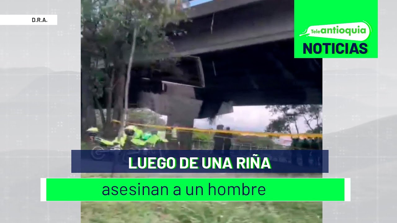 Luego de una riña asesinan a un hombre - Teleantioquia Noticias - YouTube