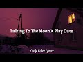 Talking To The Moon X PlayDate [Tiktok Mashup]