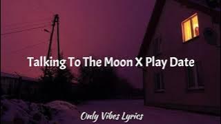 Talking To The Moon X PlayDate [Tiktok Mashup]