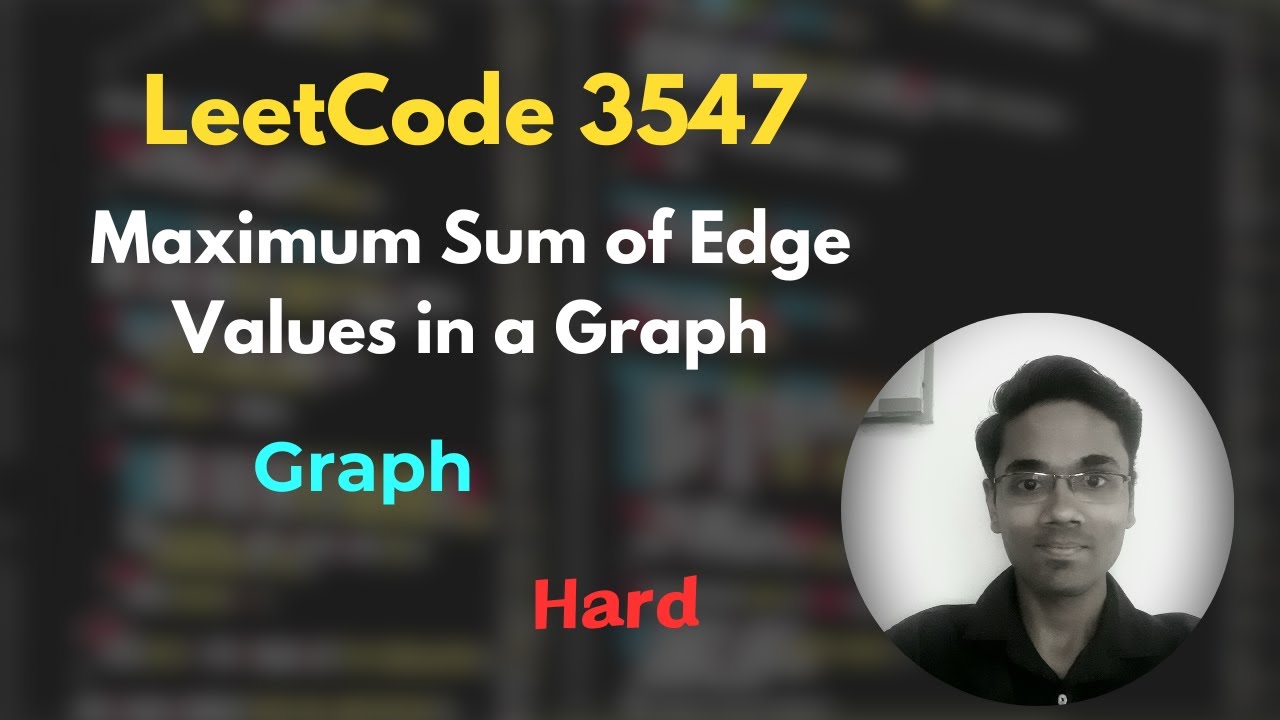 Maximum Sum of Edge Values in a Graph | LeetCode 3547 | Graph - YouTube