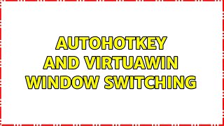 AutoHotKey and VirtuaWin window switching (2 Solutions!!)
