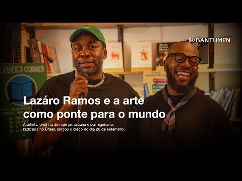 Lazáro Ramos e a arte como ponte para o mundo