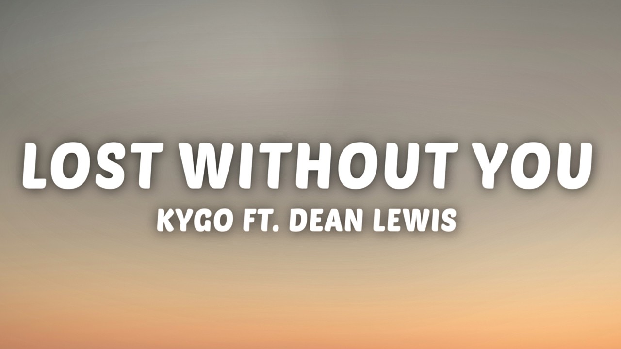 Kygo ft. Dean Lewis - Lost Without You (Lyrics)