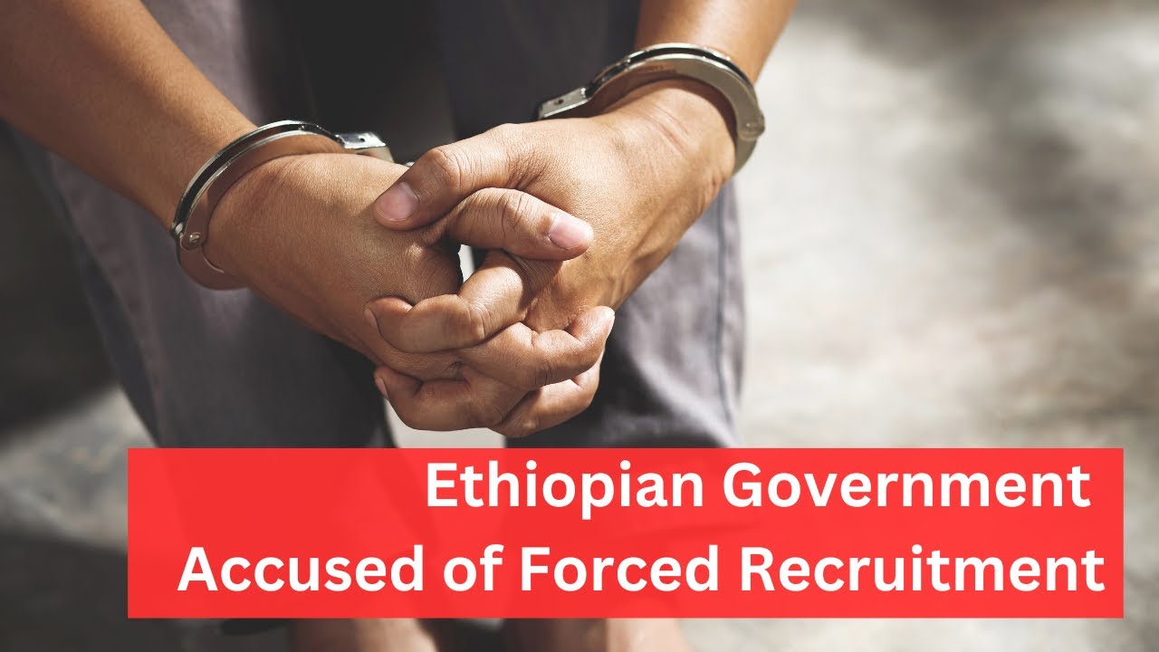 Ethiopian Government Accused of Kidnapping and Forced Recruitment 