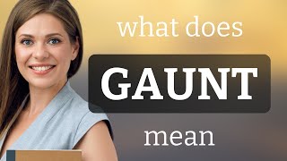 Gaunt • meaning of GAUNT
