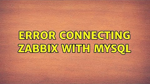 Error connecting zabbix with Mysql (3 Solutions!!)