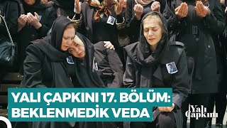 Yalı Çapkını 17. Bölüm | Beklenmedik Veda